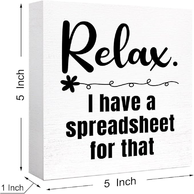 Relax I Have a Spreadsheet for That Sign Wooden Block,Funny Office Wood Box Sign for Office Cubicle Desk Decor 5"L x 5"W x 1"H