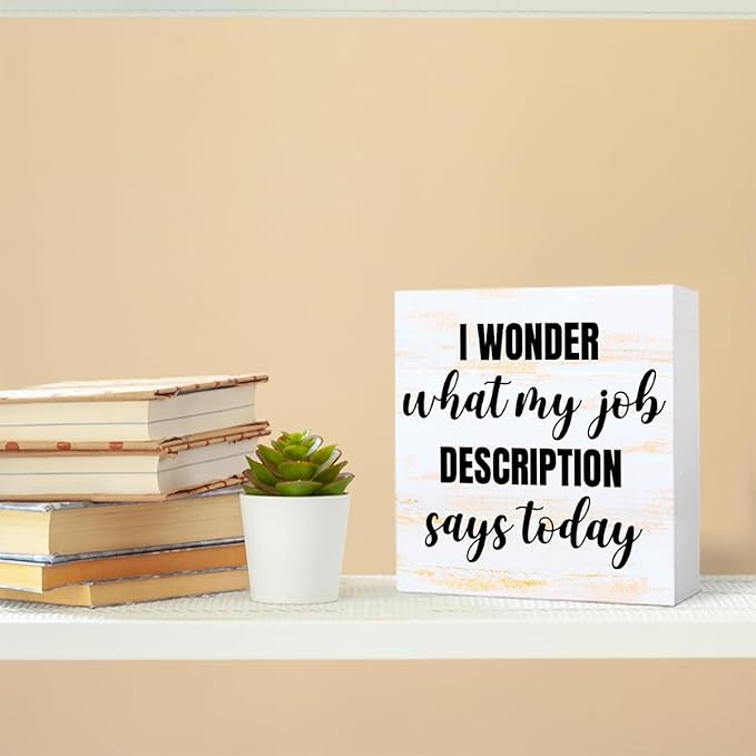 Funny Rustic Office Wood Box Sign I Wonder What My Job Description Says Today Wooden Block Sign Humorous Desk Décor for Home Office Table Décor,Office Gift for Friend Coworker Employee