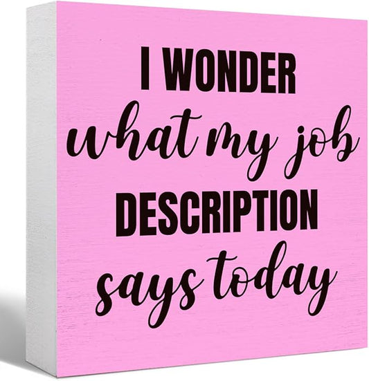 Funny Pink Office Wood Box Sign I Wonder What My Job Description Says Today Wooden Block Sign Humorous Desk Décor for Home Office Table Décor,Office Gift for Friend Coworker Employee