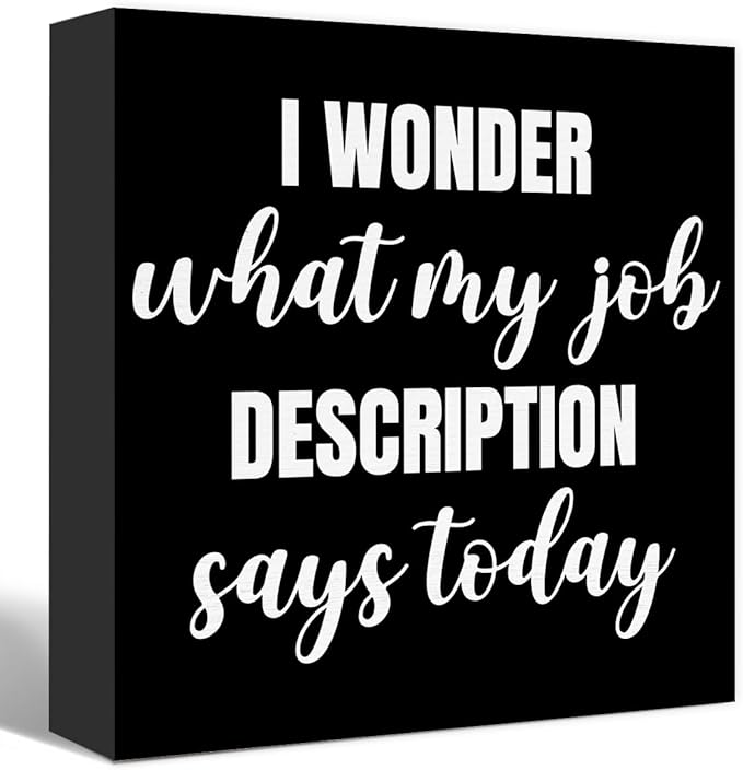 Funny Black Office Wood Box Sign I Wonder What My Job Description Says Today Wooden Block Sign Humorous Desk Décor for Home Office Table Décor,Office Gift for Friend Coworker Employee