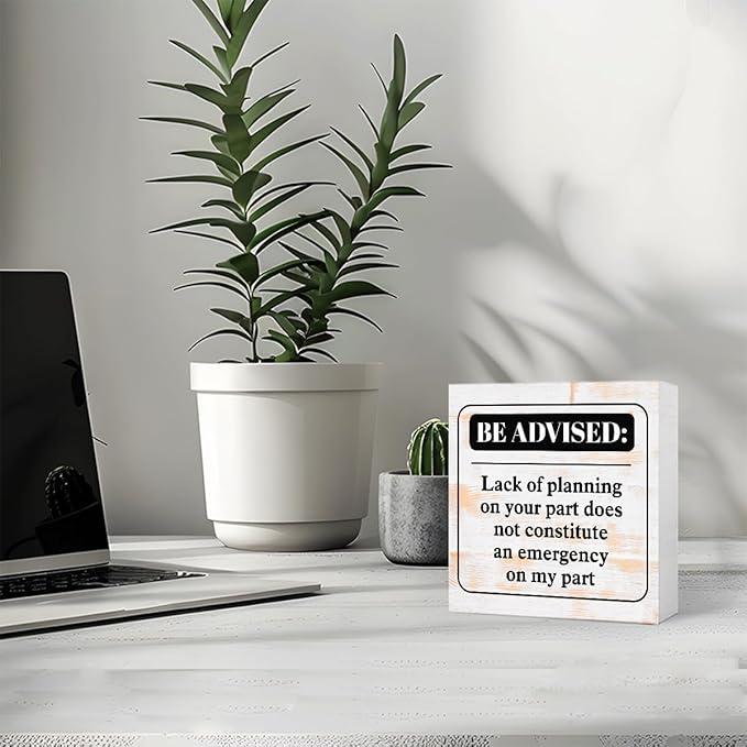 Funny Rustic Office Wood Box Sign Be Advised Lack of Planning on Your Part Doesn't Constitute an Emergency on My Part Wooden Block Sign Humorous Desk Décor for Home Office Cubicle