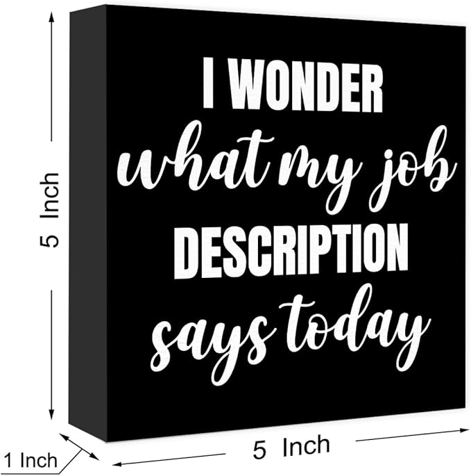 Funny Black Office Wood Box Sign I Wonder What My Job Description Says Today Wooden Block Sign Humorous Desk Décor for Home Office Table Décor,Office Gift for Friend Coworker Employee