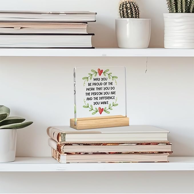Gratitude Gifts for Coworkers, Appreciation Gifts for Coworkers, May You Be Proud of The Work You Do The Person You are and The Difference You Make, Acrylic With Wooden Stand for Office Desk Table