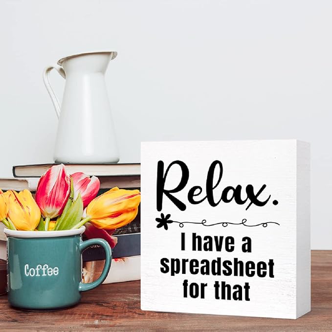 Relax I Have a Spreadsheet for That Sign Wooden Block,Funny Office Wood Box Sign for Office Cubicle Desk Decor 5"L x 5"W x 1"H