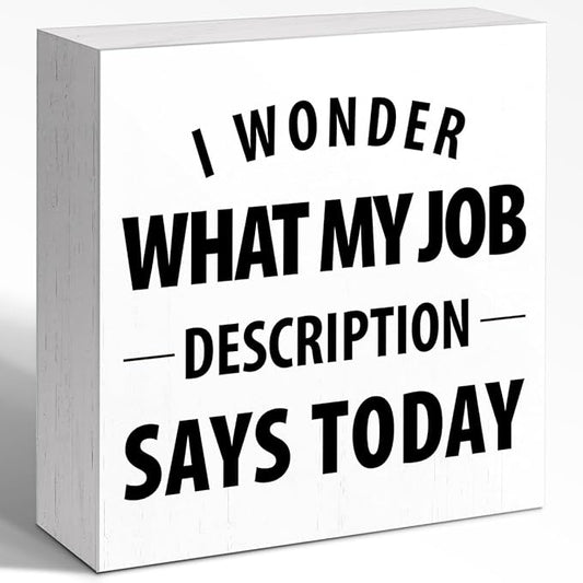 Wooden Block Sign "I Wonder What My Job" 5x5x1 INCH, Office Humor Decor with Sarcastic Message, Vintage Style Workplace Plaque for Desk or Wall, Cubicle Conversation Starter