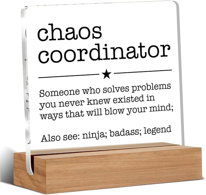 Chaos Coordinator Gift for Manager Leader Coworker Boss Mentor Thank You Gifts Chaos Coordinator Definition Clear Desk Decorative Sign Acrylic Sign With Wooden Stand for Desk Table Shelf