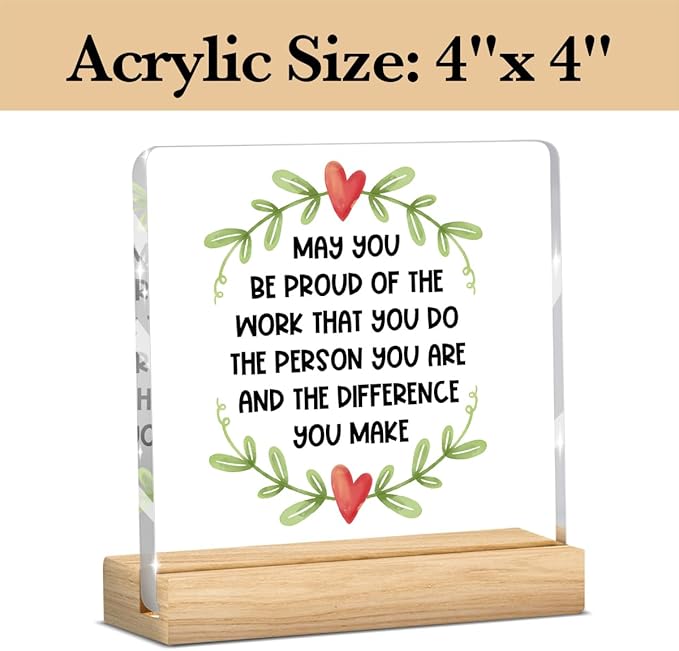 Gratitude Gifts for Coworkers, Appreciation Gifts for Coworkers, May You Be Proud of The Work You Do The Person You are and The Difference You Make, Acrylic With Wooden Stand for Office Desk Table