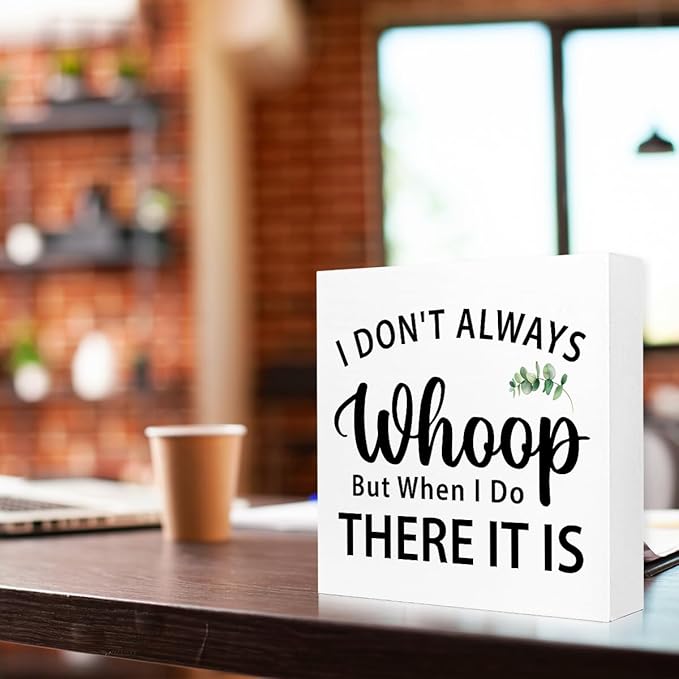 I Don't Always Whoop But When I Do There It Is Desk Sign Wood Block Decor, Inspirational Office Wood Box Sign, Motivational Desk Accessories for Women Office Shelf 5x5x1 INCH