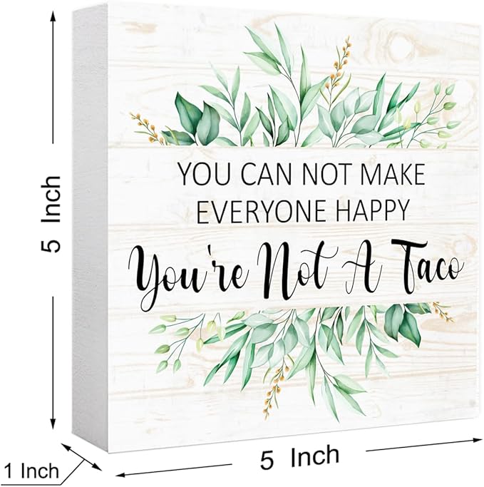 You Can Not Make Everyone Happy You're Not A Taco 5" x 5" Wooden Block Sign, Humor Office Decor With Lighthearted Quote, Stress Relief Gift For Work From Home Desk