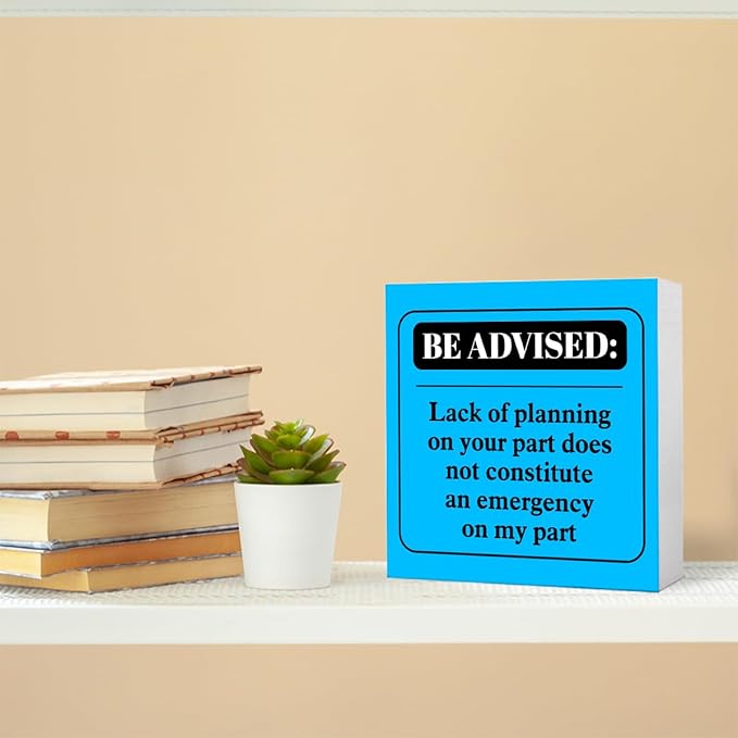 Funny Blue Office Wood Box Sign Be Advised Lack of Planning on Your Part Doesn't Constitute an Emergency on My Part Wooden Block Sign Humorous Desk Décor for Home Office,Funny Boss Gift