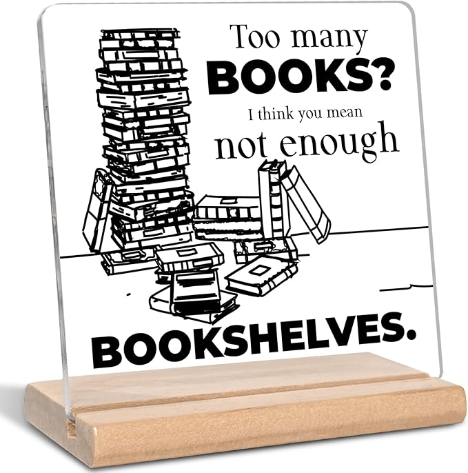 Inspirational Bookshelf Gift for Book Lover, Too Many Books I Think You Mean Not Enough Bookshelves Acrylic Decorative Sign for Home Office Library