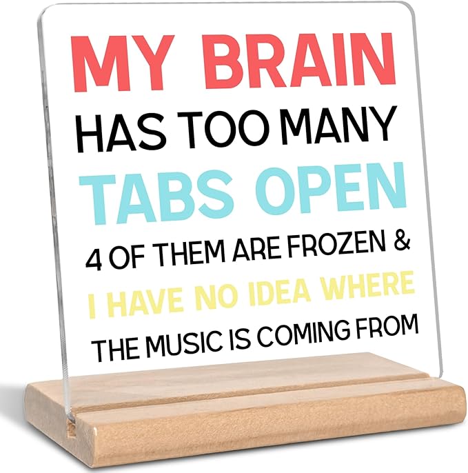 Funny Office Gifts for Coworker, Employees Colleagues My Brain Has Too Many Tabs Open Acrylic Decorative Sign for Home Bedroom Office, Cheer Up Gifts for Boss, Leader, Coworker, Manager, Mentor