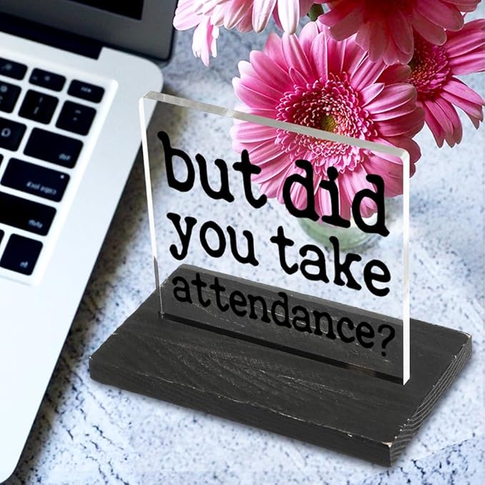 Humor Office Work Gift for Secretary Coworker, But Did You Take Attendance? Funny Sarcastic Office Gifts for Secretary Teacher Assistant HR Coach Reminder Desk Decorative Signs-DX325