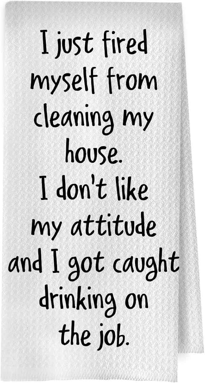 Funny Sarcastic Kitchen Towels 16x24 Inch, Funny Gifts for Women Hostess Dish Towel Drying Cloth, I Just Fired Myself from Cleaning My House Decorative Hand Towels
