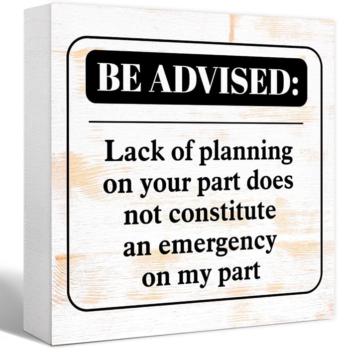 Funny Rustic Office Wood Box Sign Be Advised Lack of Planning on Your Part Doesn't Constitute an Emergency on My Part Wooden Block Sign Humorous Desk Décor for Home Office Cubicle