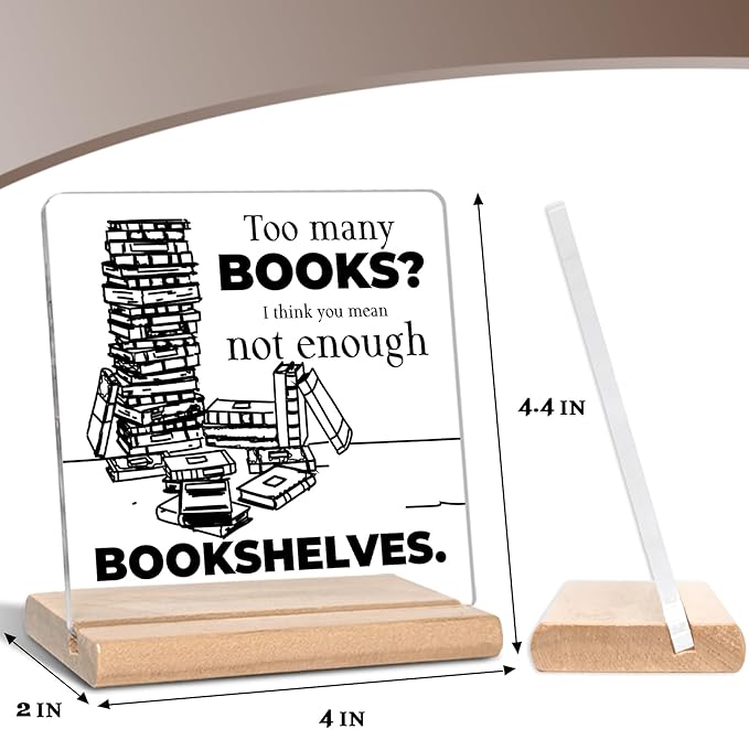 Inspirational Bookshelf Gift for Book Lover, Too Many Books I Think You Mean Not Enough Bookshelves Acrylic Decorative Sign for Home Office Library