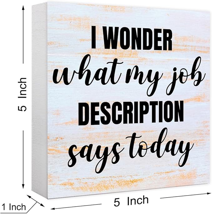 Funny Rustic Office Wood Box Sign I Wonder What My Job Description Says Today Wooden Block Sign Humorous Desk Décor for Home Office Table Décor,Office Gift for Friend Coworker Employee