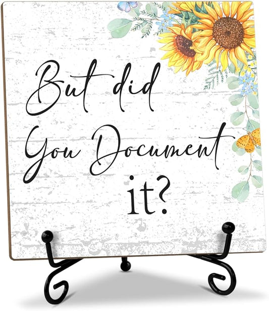 Sunflower Wood Sign with Stand - But Did You Document it, Funny Office Desk Decor Gifts for Women, Coworker, Friend, Colleague, Daughter, Sister, Table Centerpiece, Home Decor Plaque