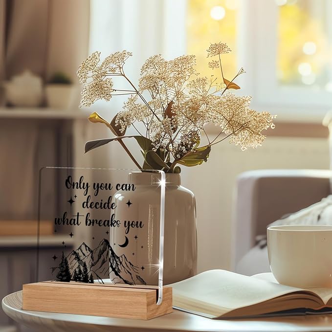 Acotar Gifts for Women Men, Inspirational Gifts for Book Lovers, Bookworms, Nerds, Readers, Book Merch Gift, Only You Can Decide What Breaks You Acrylic Plaque Desk Signs Decor 4 × 4 Inches