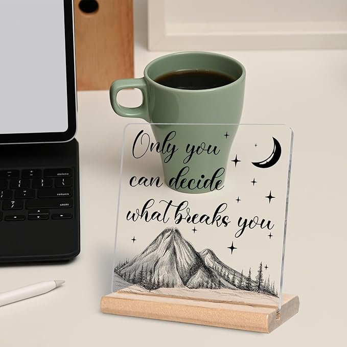 Acotar Gifts for Book Lovers, Bookworms, Nerds, Readers, Only You Can Decide What Breaks You Acrylic Plaque Sign, Book Merch Gift, Inspirational Gifts