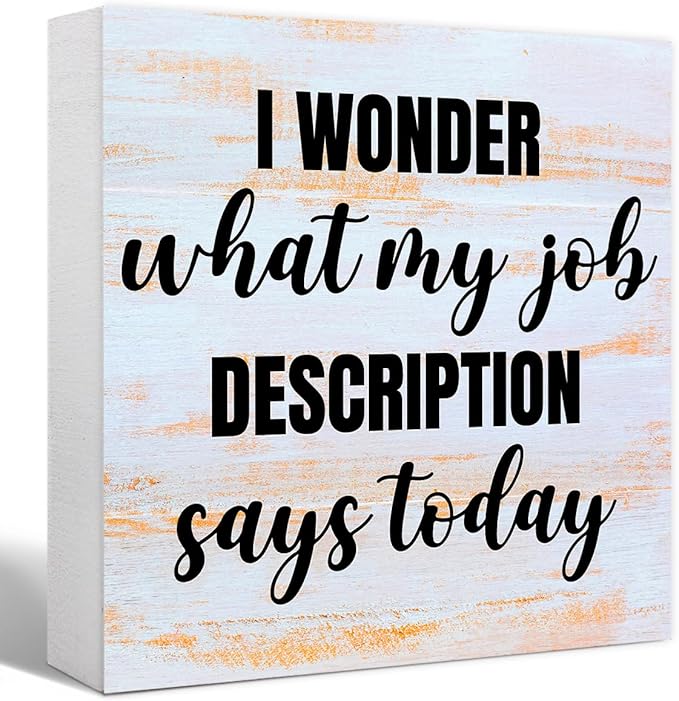 Funny Rustic Office Wood Box Sign I Wonder What My Job Description Says Today Wooden Block Sign Humorous Desk Décor for Home Office Table Décor,Office Gift for Friend Coworker Employee