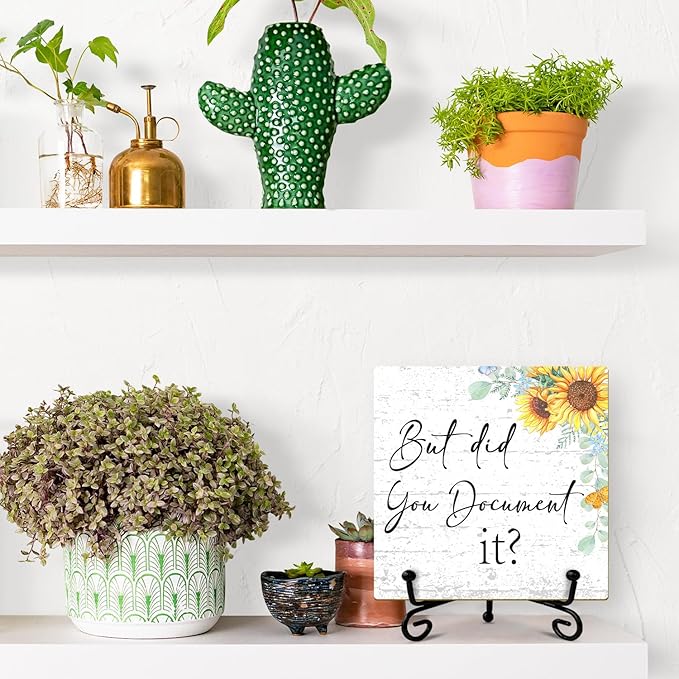 Sunflower Wood Sign with Stand - But Did You Document it, Funny Office Desk Decor Gifts for Women, Coworker, Friend, Colleague, Daughter, Sister, Table Centerpiece, Home Decor Plaque